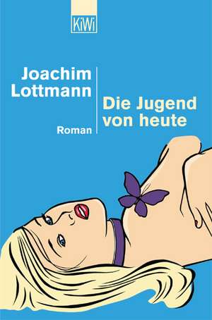 Die Jugend von heute de Joachim Lottmann