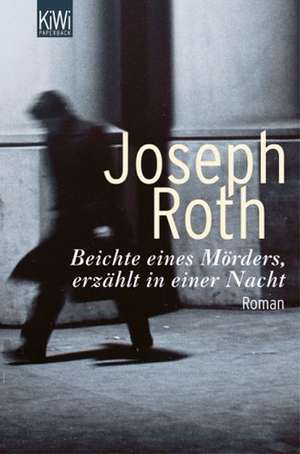 Beichte eines Mörders, erzählt in einer Nacht de Joseph Roth