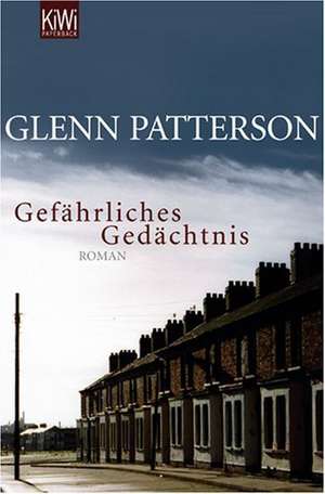 Gefährliches Gedächtnis de Glenn Patterson