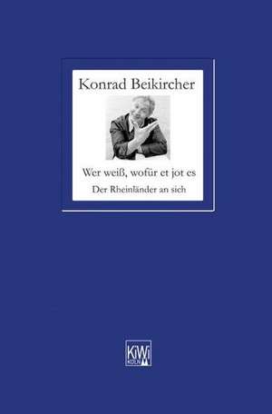 Wer weiß, wöfür et jot es Der Rheinländer an sich de Konrad Beikircher