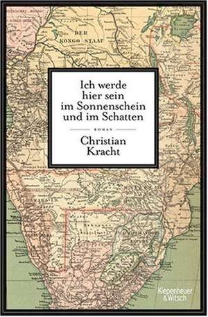 Ich werde hier sein im Sonnenschein und im Schatten de Christian Kracht