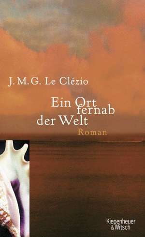 Ein Ort fernab der Welt de Jean-Marie Gustave Le Clézio