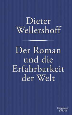 Der Roman und die Erfahrbarkeit der Welt de Dieter Wellershoff