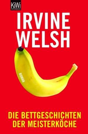 Die Bettgeschichten der Meisterköche de Irvine Welsh