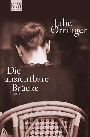 Die unsichtbare Brücke de Julie Orringer