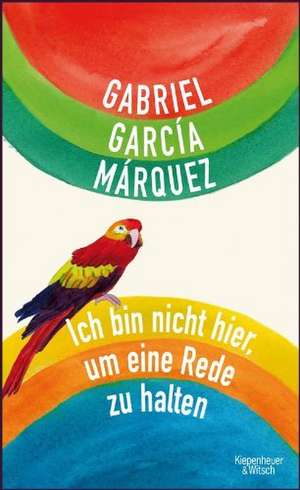 Ich bin nicht hier, um eine Rede zu halten de Gabriel García Márquez