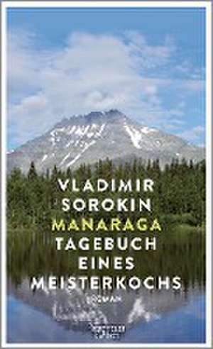 Manaraga.Tagebuch eines Meisterkochs de Vladimir Sorokin