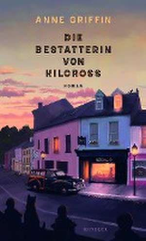 Die Bestatterin von Kilcross de Anne Griffin