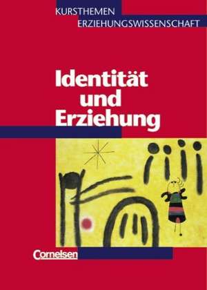 Kursthemen Erziehungswissenschaft 6. Identität und Erziehung de Georg Bubolz