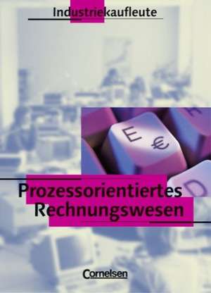 Prozessorientiertes Rechnungswesen. Industriekaufleute. Schülerbuch de Hans-Peter von den Bergen