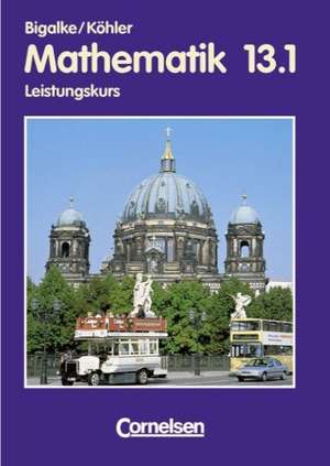 Mathematik 13.1. Sekundarstufe 2. Leistungskurs Berlin de Anton Bigalke