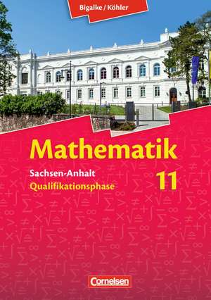 Mathematik Sekundarstufe II 11. Schuljahr Schülerbuch. Sachsen-Anhalt de Anton Bigalke