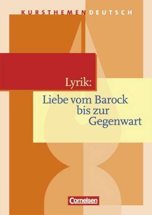 Kursthemen Deutsch. Lyrik: Liebe vom Barock bis zur Gegenwart. Schülerbuch de Reinhard Lindenhahn