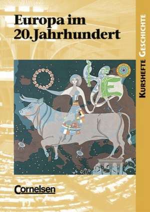 Kurshefte Geschichte. Europa im 20. Jahrhundert. Schülerband