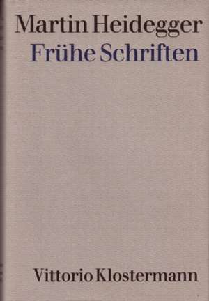 Fruhe Schriften: Wahrheits- Und Vernunftslehre. 1.-15. Vortrag de Martin Heidegger