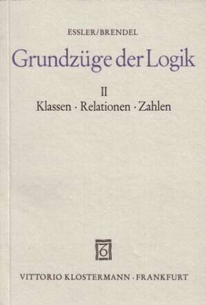 Grundzuge Der Logik / Klassen, Relationen, Zahlen: Festschrift Fur Eckhard Heftrich de Wilhelm Karl Essler