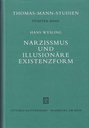 Narzissmus Und Illusionare Existenzform: Zu Den Bekenntnissen Des Hochstaplers Felix Krull de Hans Wysling