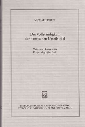 Die Vollstandigkeit Der Kantischen Urteilstafel: Mit Einem Essay Uber Freges Begriffsschrift de Michael Wolff