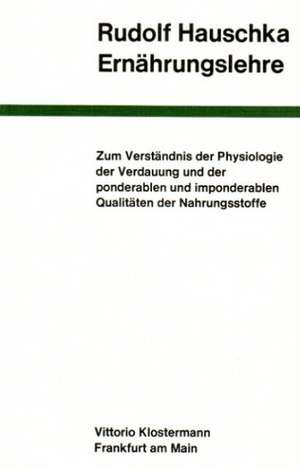 Ernahrungslehre: Zum Verstandnis Der Physiologie Der Verdauung Und Der Ponderablen Und Imponderablen Qualitaten Der Nahrungsstoffe de Rudolf Hauschka