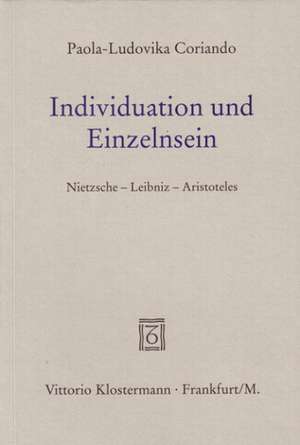 Individuation Und Einzelnsein: Nietzsche - Leibniz - Aristoteles de Paola-Ludovica Coriando