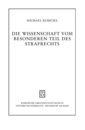 Die Wissenschaft Vom Besonderen Teil Des Strafrechts: Ihre Aufgaben, Ihre Methoden de Michael Kubiciel