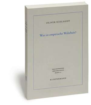 Was Ist Empirische Wahrheit?: Pragmatische Wahrheitstheorie Zwischen Kritizismus Und Naturalismus de Oliver Schlaudt