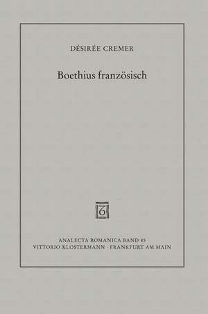 Boethius Franzosisch: Zur Diskursiven Vernetzung Mittelalterlicher Und Fruhneuzeitlicher Consolatio-Ubersetzungen de Désirée Cremer