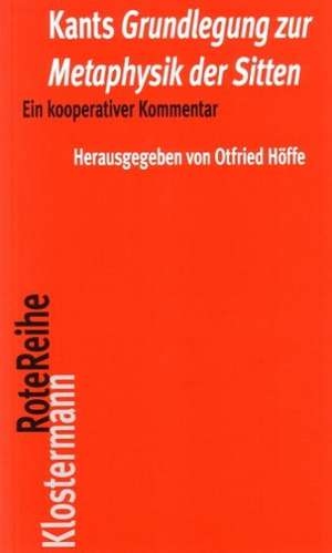 Kants Grundlegung Zur Metaphysik Der Sitten: Ein Kooperativer Kommentar de Otfried Höffe