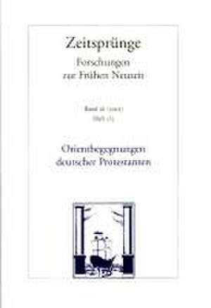 Orientbegegnungen deutscher Protestanten in der Frühen Neuzeit de Markus Friedrich