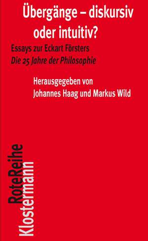 Ubergange - Diskursiv Oder Intuitiv?: Essays Zu Eckart Forsters Die 25 Jahre Der Philosophie de Johannes Haag