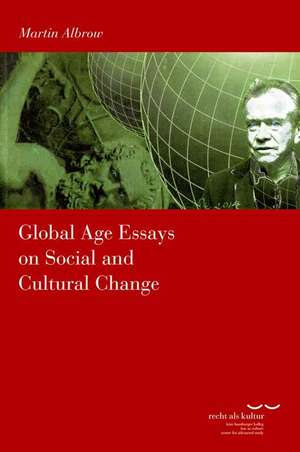 Global Age Essays on Social and Cultural Change de Martin Albrow