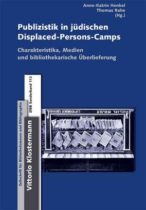 Publizistik in Jeudischen Displaced-Persons-Camps Im Nachkriegsdeutschland: Charakteristika, Medientypen Und Bibliothekarische Euberlieferung de Anne-Katrin Henkel