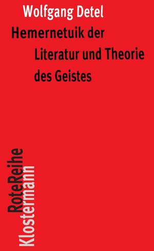 Hermeneutik Der Literatur Und Theorie Des Geistes: Exemplarische Interpretationen Poetischer Texte de Wolfgang Detel