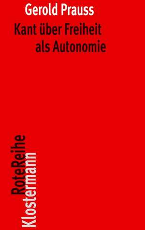 Kant über Freiheit als Autonomie de Gerold Prauss