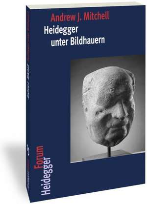 Heidegger unter Bildhauern de Andrew J. Mitchell