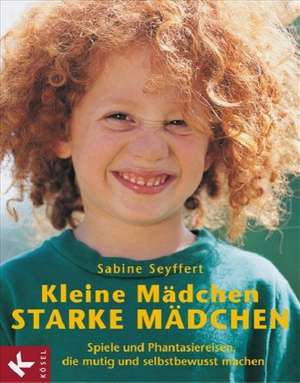 Kleine Mädchen, starke Mädchen de Sabine Seyffert