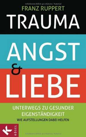 Trauma, Angst und Liebe de Franz Ruppert