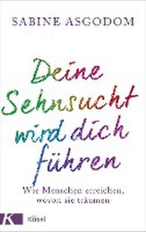 Deine Sehnsucht wird dich führen de Sabine Asgodom