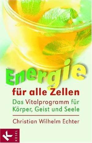 Energie für alle Zellen de Christian Wilhelm Echter