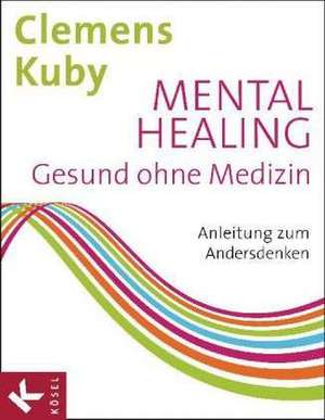 Mental Healing - Gesund ohne Medizin de Clemens Kuby