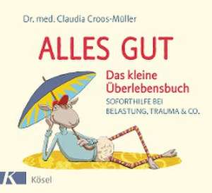 Alles gut - Das kleine Überlebensbuch de Claudia Croos-Müller