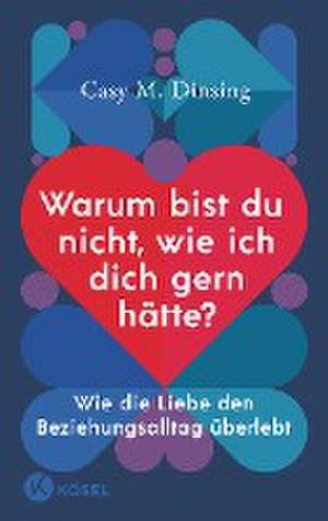 Warum bist du nicht, wie ich dich gern hätte? de Casy M. Dinsing