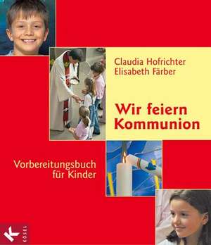 Wir feiern Kommunion de Claudia Hofrichter