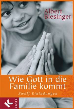 Wie Gott in die Familie kommt de Albert Biesinger