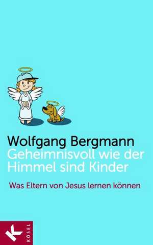 Geheimnisvoll wie der Himmel sind Kinder de Wolfgang Bergmann