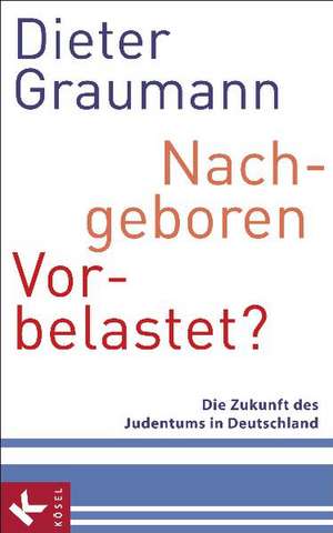 Nachgeboren - vorbelastet? de Dieter Graumann