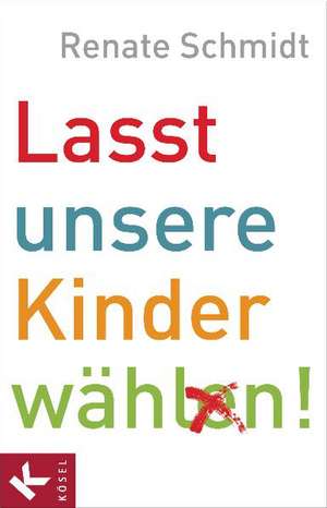 Lasst unsere Kinder wählen! de Renate Schmidt