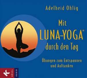 Mit Luna-Yoga durch den Tag de Adelheid Ohlig