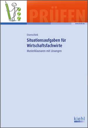 Situationsaufgaben für Wirtschaftsfachwirte de Christian Eisenschink