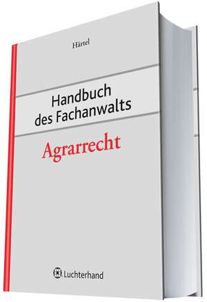 Handbuch des Fachanwalts Agrarrecht de Ines Härtel